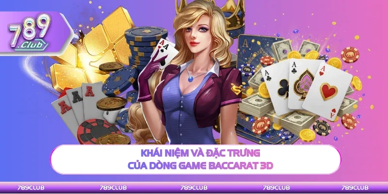 Khái niệm và đặc trưng của thể loại Baccarat 3D