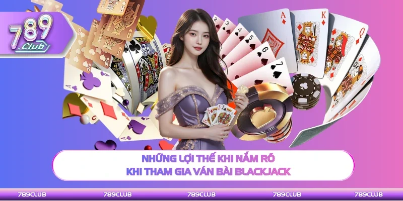 Chú ý điểm lợi khi nắm rõ ván bài Blackjack